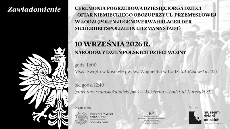 Grafika stanowi zawiadomienie dotyczące uroczystości pogrzebowych dziesięciorga dzieci - ofiar niemieckiego obozu przy ulicy Przemysłowej w Łodzi. 
Grafika zawiera informacje o terminie i miejscu uroczystości. Ponadto zawiera informacje o organizatorze uroczystości oraz partnerze wydarzenia, a także o przyznanym patronacie Pary Prezydenckiej. Tło grafiki stanowi fotografia z zasobów archiwalnych IPN przedstawiająca młodych więźniów obozu.